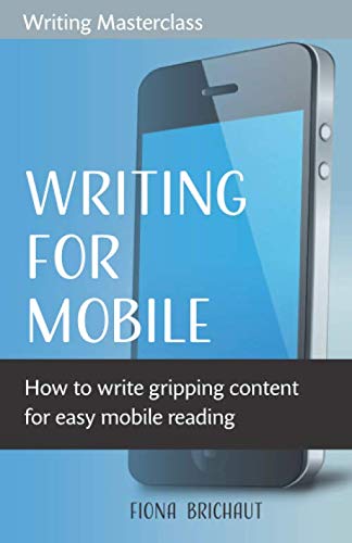 Imagen de archivo de WRITING FOR MOBILE: How to write gripping content for easy mobile reading a la venta por Revaluation Books