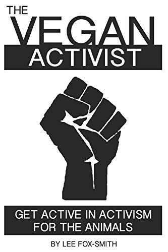 9781718085596: The Vegan Activist: Get Active In Activism For The Animals