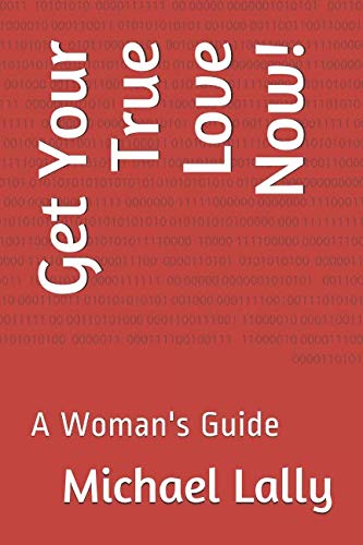 Imagen de archivo de Get Your True Love Now!: A Woman's Guide a la venta por Revaluation Books