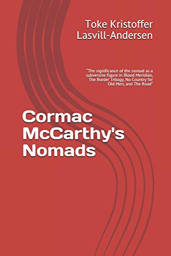 Stock image for Cormac McCarthy's Nomads: ?The significance of the nomad as a subversive figure in Blood Meridian, The Border Trilogy, No Country for Old Men, and The Road? for sale by Lucky's Textbooks