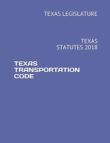 Stock image for TEXAS TRANSPORTATION CODE: TEXAS STATUTES 2018 for sale by Ergodebooks