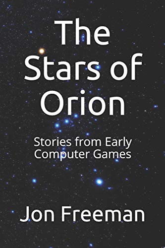 Beispielbild fr The Stars of Orion: Stories from Early Computer Games zum Verkauf von Lucky's Textbooks