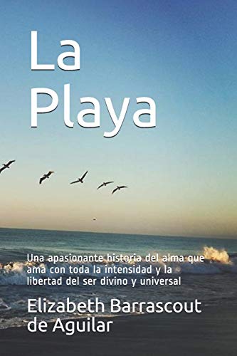 Imagen de archivo de La Playa: Una apasionante historia del alma que ama con toda la intensidad y la libertad del ser divino y universal (Spanish Edition) a la venta por Lucky's Textbooks