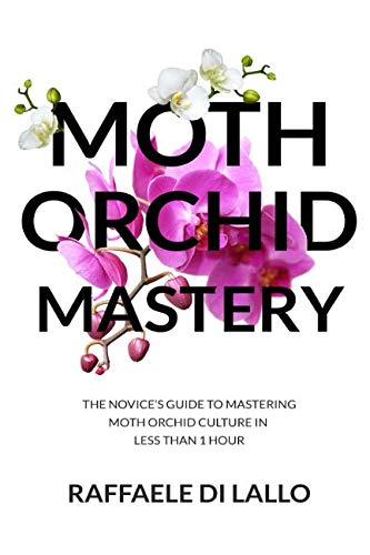 Stock image for Moth Orchid Mastery: The Novices Guide To Mastering Moth Orchid Culture In Less Than 1 Hour (Houseplant Care Mastery) for sale by Goodwill of Colorado