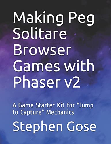 9781718111424: Making Peg Solitare Browser Games with Phaser v2: A Game Starter Kit for "Jump to Capture" Mechanics (HTML5 Games)