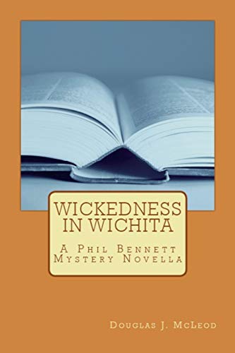Stock image for Wickedness in Wichita: A Phil Bennett Mystery Novella (Phil Bennett Mysteries) for sale by Upward Bound Books