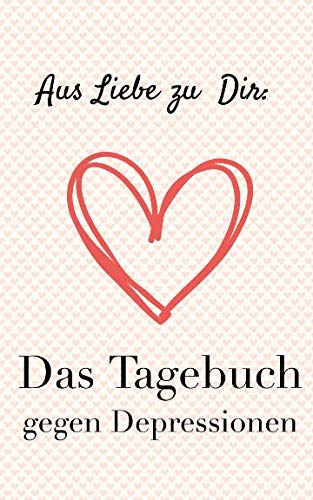 Beispielbild fr Das Tagebuch gegen Depressionen. Ein Buch zur Selbsthilfe. Zum Ausfllen und Ankreuzen: Depressionen selbst berwinden und besiegen. Seine Lebensfreude wiederfinden. zum Verkauf von medimops