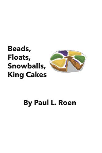 Imagen de archivo de Beads, Floats, Snowballs, King Cakes a la venta por THE SAINT BOOKSTORE