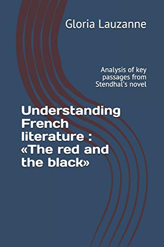 9781718126695: Understanding French literature : The red and the black: Analysis of key passages from Stendhal's novel