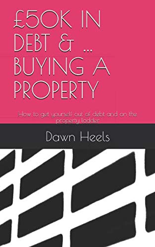 9781718128774: 50K IN DEBT & ...BUYING A PROPERTY: How to get yourself out of debt and on the property ladder