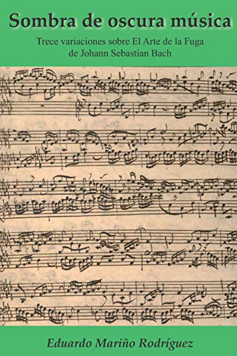 Imagen de archivo de Sombra de Oscura M sica: Trece Variaciones Sobre El Arte de la Fuga de Johann Sebastian Bach a la venta por THE SAINT BOOKSTORE