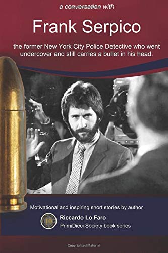 Stock image for Frank Serpico: A conversation.: The former NY Police Detective who went undercover and still carries a bullet in his head. (PrimiDieci Books) for sale by Revaluation Books