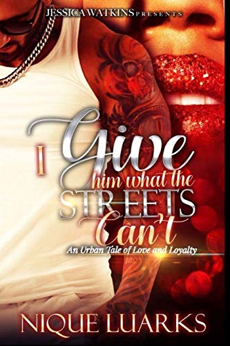 Stock image for I Give Him What The Streets Can't: An Urban Tale of Love and Loyalty for sale by SecondSale