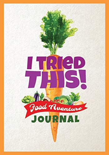 Imagen de archivo de I Tried This! Food Adventure Journal: Food Tasting Log Book for Picky Kids, Engaging Rating Form to Make Trying New Foods an Adventure a la venta por ThriftBooks-Dallas