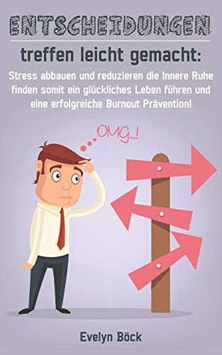 Stock image for Entscheidungen treffen leicht gemacht: Stress abbauen und reduzieren die Innere Ruhe finden somit ein glckliches Leben fhren und eine erfolgreiche Burnout Prvention! (German Edition) for sale by Lucky's Textbooks