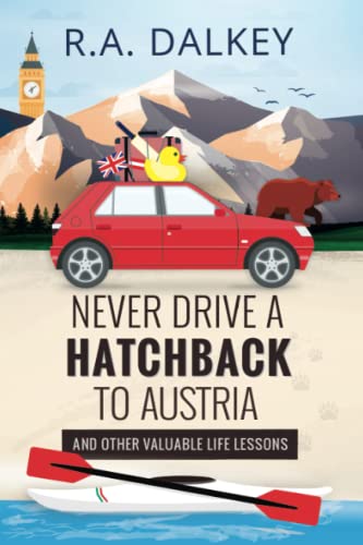 Stock image for Never Drive A Hatchback To Austria: And Other Valuable Life Lessons for sale by AwesomeBooks