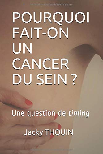 Beispielbild fr POURQUOI FAIT-ON UN CANCER DU SEIN ?: Une question de timing zum Verkauf von Revaluation Books