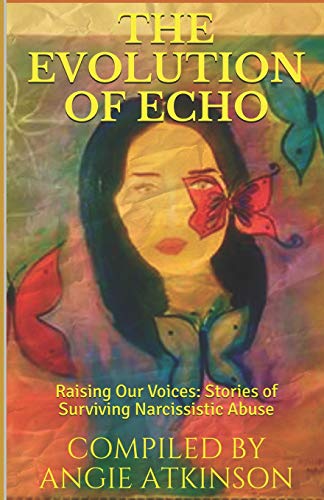 Imagen de archivo de The Evolution of Echo: Raising Our Voices: Stories of Surviving Narcissistic Abuse a la venta por Half Price Books Inc.