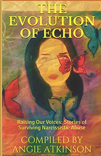 Stock image for The Evolution of Echo: Raising Our Voices: Stories of Surviving Narcissistic Abuse for sale by Half Price Books Inc.