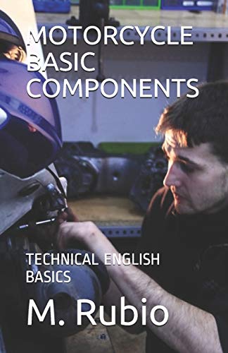 Stock image for MOTORCYCLE BASIC COMPONENTS: TECHNICAL ENGLISH BASICS (MOTORCYCLE TECHNICAL ENGLISH BASICS) for sale by Lucky's Textbooks