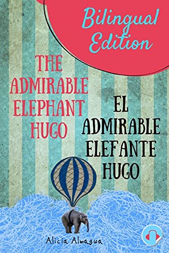 

The Admirable Elephant Hugo: El Admirable Elefante Hugo. Short Stories Spanish and English Edition (Bilingual Book) Parallel Text.