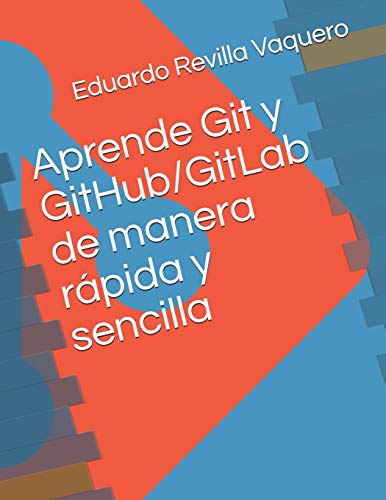 Imagen de archivo de Aprende Git y GitHub/GitLab de manera rpida y sencilla (Spanish Edition) a la venta por Save With Sam