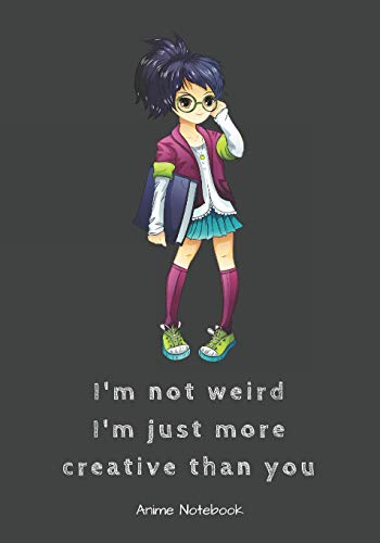 Stock image for Im Not Weird Im Just More Creative Than You: Anime Notebook for sale by Reuseabook