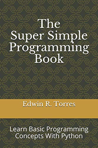 Stock image for The Super Simple Programming Book: Learn Basic Programming Concepts With Python for sale by Revaluation Books