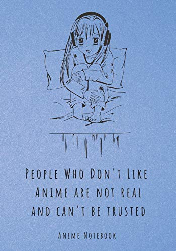 Stock image for People Who Don't Like Anime Are Not Real And Can't Be Trusted: Anime Notebook for sale by Ergodebooks