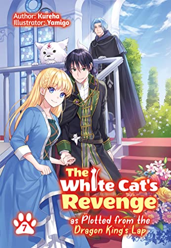 Stock image for The White Cat's Revenge as Plotted from the Dragon King's Lap: Volume 7 (The White Cat's Revenge as Plotted from the Dragon King's Lap (Light Novel), 7) [Paperback] Kureha; Yamigo and Evelyn, David for sale by Lakeside Books