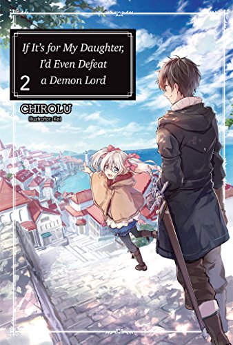 Stock image for If It's for My Daughter, I'd Even Defeat a Demon Lord: Volume 2 (If It's for My Daughter, I'd Even Defeat a Demon Lord (light novel)) for sale by Decluttr