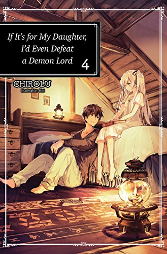 Stock image for If It's for My Daughter, I'd Even Defeat a Demon Lord: Volume 4 (If It's for My Daughter, I'd Even Defeat a Demon Lord (light novel)) for sale by HPB-Ruby