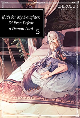 Stock image for If It's for My Daughter, I'd Even Defeat a Demon Lord: Volume 5 (If It's for My Daughter, I'd Even Defeat a Demon Lord (light novel)) for sale by SecondSale