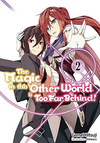 Imagen de archivo de The Magic in this Other World is Too Far Behind! Volume 2 (The Magic in this Other World is Too Far Behind! (light novel), 2) a la venta por Goodwill