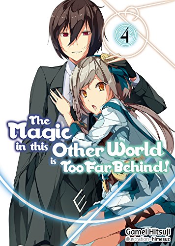 Imagen de archivo de The Magic in this Other World is Too Far Behind! Volume 4 (The Magic in this Other World is Too Far Behind! (light novel), 4) a la venta por Decluttr