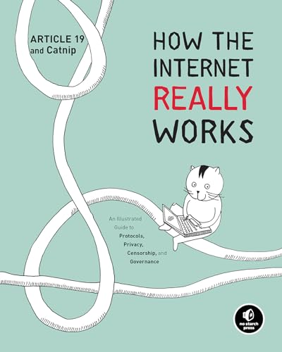 9781718500297: How the Internet Really Works: An Illustrated Guide to Protocols, Privacy, Censorship, and Governance