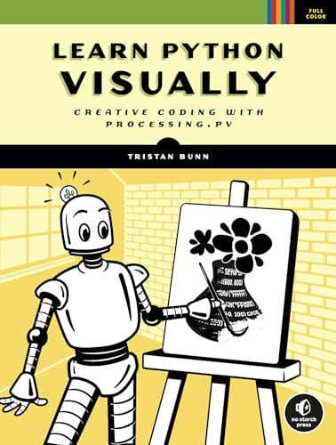 9781718500969: Learn Python Visually: Creative Coding with Processing.py