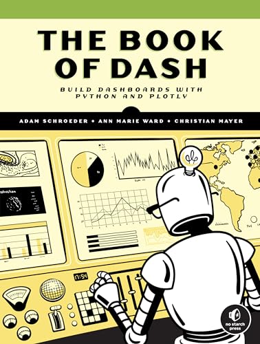 Stock image for The Book of Dash: Build Dashboards with Python and Plotly for sale by HPB-Red