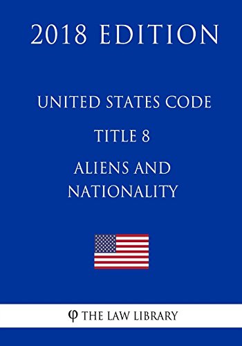 Imagen de archivo de United States Code - Title 8 - Aliens and Nationality (2018 Edition) a la venta por Lucky's Textbooks