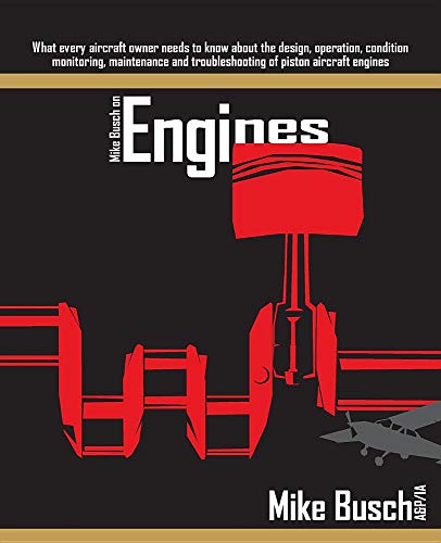 9781718608955: Mike Busch on Engines: What every aircraft owner needs to know about the design, operation, condition monitoring, maintenance and troubleshooting of piston aircraft engines
