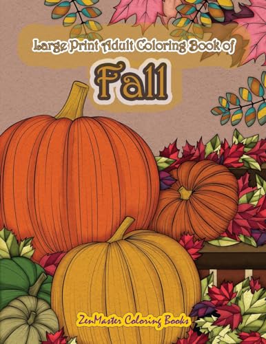Beispielbild fr Large Print Adult Coloring Book of Fall: Simple and Easy Autumn Coloring Book for Adults with Fall Inspired Scenes and Designs for Stress Relief and Relaxation (Easy Coloring Books for Adults) zum Verkauf von ZBK Books