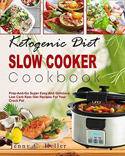 Beispielbild fr Ketogenic Diet Slow Cooker Cookbook: Prep -And-Go Super Easy and Delicious Low Carb Keto Diet Recipes for Your Crock Pot To Lose Weight Fast And Be . (Low Carb Keto Diet Slow Cooking Book) zum Verkauf von AwesomeBooks