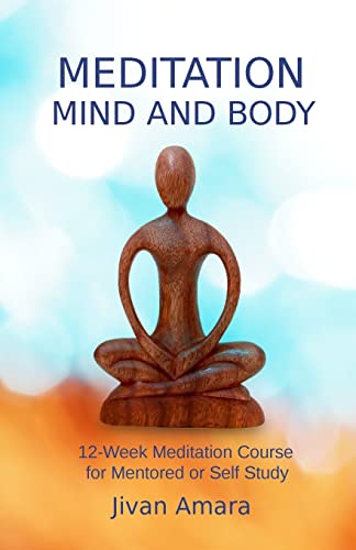 Imagen de archivo de Meditation, Mind and Body: A 12-Week Meditation Course for Mentored or Self Study a la venta por Bookmonger.Ltd