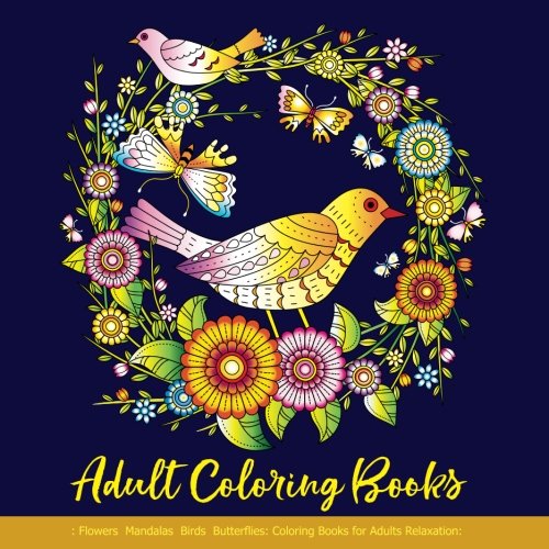 Stock image for Adult Coloring Books: Flowers Mandalas Birds Butterflies: Coloring Books for Adults Relaxation: Adult Coloring Books Mandalas for Teens Girls Women: Coloring Books for Adults Relaxation Flowers for sale by SecondSale