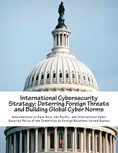 Stock image for International Cybersecurity Strategy: Deterring Foreign Threats and Building Global Cyber Norms for sale by Lucky's Textbooks