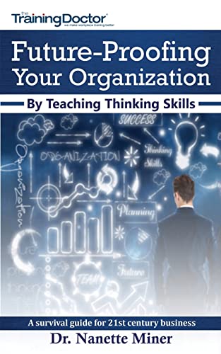 Imagen de archivo de Future-Proofing Your Organization by Teaching Thinking Skills: A Survival Guide for 21st Century Business a la venta por THE SAINT BOOKSTORE