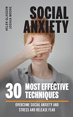 Stock image for Social Anxiety: Overcome Social Anxiety and Stress and Release Fear. 30 Most Effective Techniques: Guide for sale by ThriftBooks-Atlanta