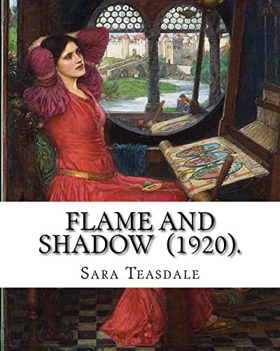 9781718701090: Flame and Shadow (1920). By: Sara Teasdale: Sara Teasdale (August 8, 1884 – January 29, 1933) was an American lyric poet.