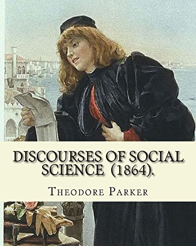 Stock image for Discourses of Social Science (1864). by: Theodore Parker: Edited By: Frances Power Cobbe (4 December 1822 - 5 April 1904).Volume 7: Discourses of Social Science.Collected Works, Edited by Frances Power Cobbe for sale by THE SAINT BOOKSTORE