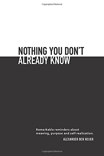 Imagen de archivo de Nothing you don't already know: Remarkable reminders about meaning, purpose, and self-realization a la venta por BooksRun